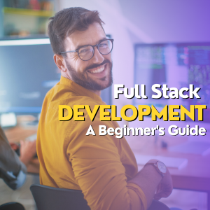 Getting Started with Full Stack Development: A Beginner’s Guide